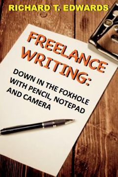 portada Freelance Writing: Down In the Foxhole with Pencil, Notepad and Camera (in English)