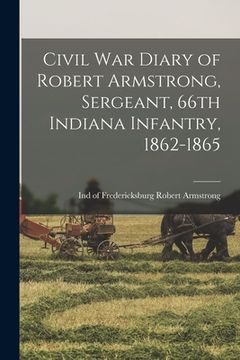 portada Civil War Diary of Robert Armstrong, Sergeant, 66th Indiana Infantry, 1862-1865 (en Inglés)
