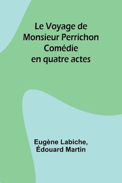 portada Le Voyage de Monsieur Perrichon: Comédie en quatre actes (en Francés)