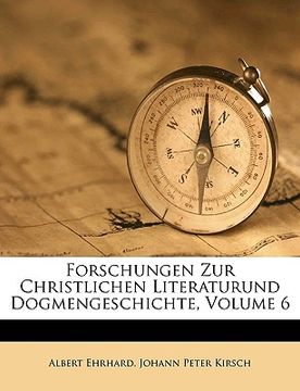 portada Forschungen Zur Christlichen Literaturund Dogmengeschichte, Volume 6 (en Alemán)