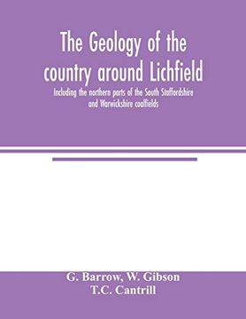 portada The Geology of the Country Around Lichfield, Including the Northern Parts of the South Staffordshire and Warwickshire Coalfields (en Inglés)