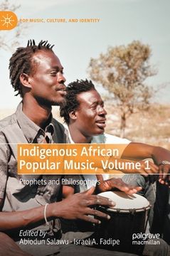 portada Indigenous African Popular Music, Volume 1: Prophets and Philosophers (in English)