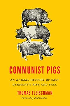 portada Communist Pigs: An Animal History of East Germany'S Rise and Fall (Weyerhaeuser Environmental Books) (en Inglés)