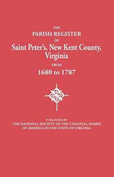 portada the parish register of saint peter's, new kent county, virginia, from 1680 to 1787 (en Inglés)