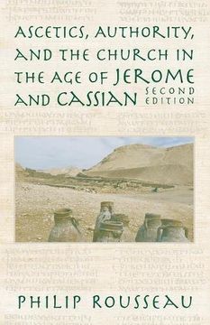 ascetics, authority, and the church in the age of jerome and cassian