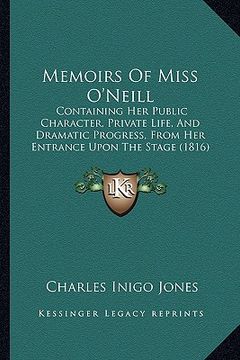 portada memoirs of miss o'neill: containing her public character, private life, and dramatic progress, from her entrance upon the stage (1816)