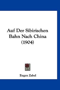 portada Auf Der Sibirischen Bahn Nach China (1904) (en Alemán)