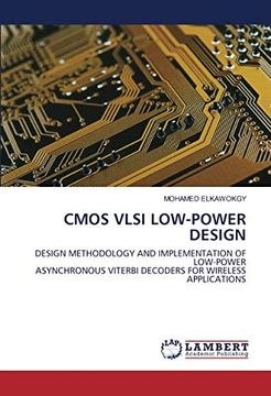 portada Cmos Vlsi Low-Power Design: Design Methodology and Implementation of Low-Power Asynchronous Viterbi Decoders for Wireless Applications (en Inglés)