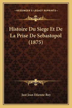 portada Histoire Du Siege Et De La Prise De Sebastopol (1875) (in French)