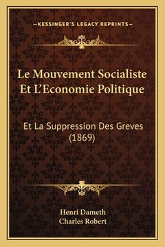 portada Le Mouvement Socialiste Et L'Economie Politique: Et La Suppression Des Greves (1869) (en Francés)