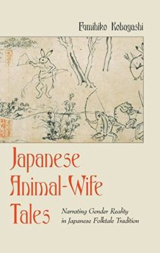 portada Japanese Animal-Wife Tales: Narrating Gender Reality in Japanese Folktale Tradition (International Folkloristics) (en Inglés)