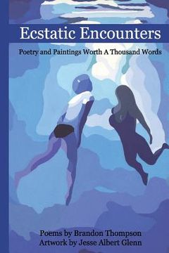 portada Ecstatic Encounters: Poetry and Paintings Worth a Thousand Words (in English)