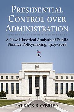 portada Presidential Control Over Administration: A new Historical Analysis of Public Finance Policymaking, 1929-2018