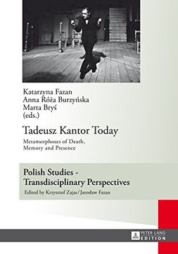 portada Tadeusz Kantor Today: Metamorphoses of Death, Memory and Presence- Translated by Anda MacBride (Polish Studies – Transdisciplinary Perspectives)