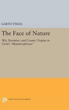 portada The Face of Nature: Wit, Narrative, and Cosmic Origins in Ovid's Metamorphoses (Princeton Legacy Library) (en Inglés)
