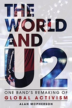 portada The World and U2: One Band's Remaking of Global Activism