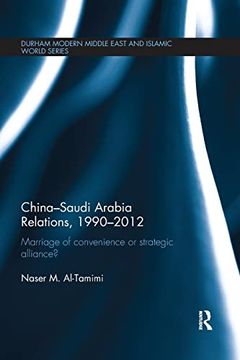 portada China-Saudi Arabia Relations, 1990-2012: Marriage of Convenience or Strategic Alliance? (in English)