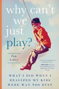 portada Why Can't We Just Play?: What I Did When I Realized My Kids Were Way Too Busy (en Inglés)