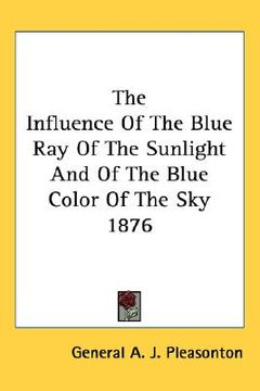 portada the influence of the blue ray of the sunlight and of the blue color of the sky 1876 (en Inglés)