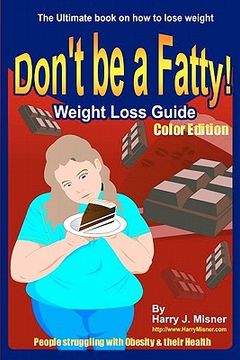 portada don't be a fatty - weigth loss guide color edition people struggling with obesity & their health (en Inglés)