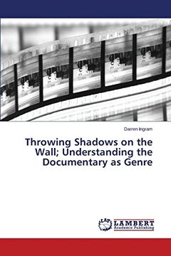 portada Throwing Shadows on the Wall; Understanding the Documentary as Genre