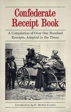 portada Confederate Receipt Book: A Compilation of Over one Hundred Receipts, Adapted to the Times (en Inglés)