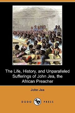 portada the life, history, and unparalleled sufferings of john jea, the african preacher (dodo press)