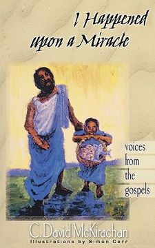 portada i happened upon a miracle: voices from the gospels (en Inglés)
