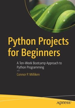 portada Python Projects for Beginners: A Ten-Week Bootcamp Approach to Python Programming (en Inglés)