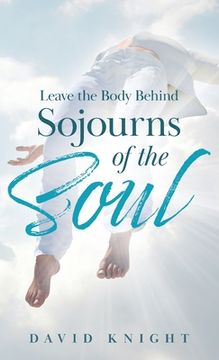 portada Leave the Body Behind: Sojourns of the Soul (in English)