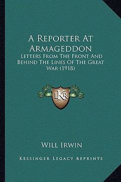 portada a reporter at armageddon: letters from the front and behind the lines of the great war (1918) (en Inglés)