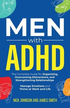 portada Men with ADHD: The Complete Guide for Organizing, Overcoming Distractions, and Strengthening Relationships. Manage Emotions and Thriv (en Inglés)