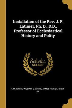 portada Installation of the Rev. J. F. Latimer, ph. D. , D. D. , Professor of Ecclesiastical History and Polity (en Inglés)