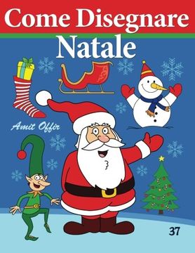 portada Come Disegnare - Natale: Disegno per Bambini (Come Disegnare Fumetti) (Volume 37) (Italian Edition)