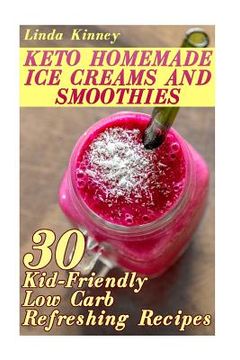 portada Homemade Keto Ice Cream: Collection of Sugar-Free Sweet Ice-Cold Summer Treats! Plus Ice-Cold Sweet Treat Recipe Collection! (en Inglés)