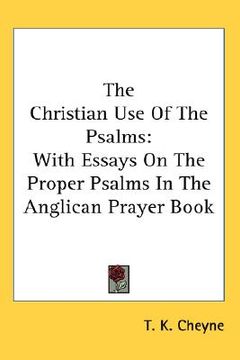 portada the christian use of the psalms: with essays on the proper psalms in the anglican prayer book (in English)