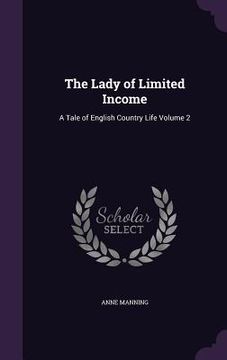 portada The Lady of Limited Income: A Tale of English Country Life Volume 2 (in English)