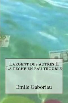 portada L'argent des autres II La peche en eau trouble (in French)