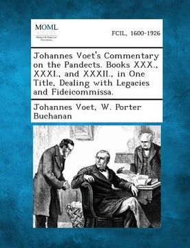 portada Johannes Voet's Commentary on the Pandects. Books XXX., XXXI., and XXXII., in One Title, Dealing with Legacies and Fideicommissa. (in English)