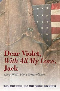 portada Dear Violet, With all my Love, Jack: A B-24 Wwii Pilot's Words of Love (en Inglés)