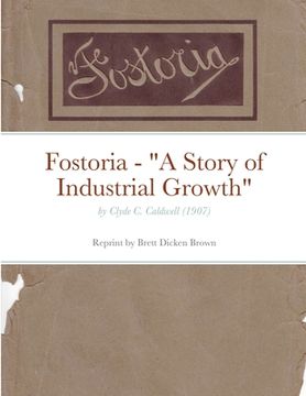 portada Fostoria - "A Story of Industrial Growth": by Clyde C. Caldwell (1907) (en Inglés)