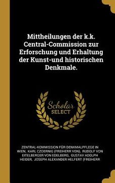 portada Mittheilungen der k.k. Central-Commission zur Erforschung und Erhaltung der Kunst-und historischen Denkmale. (in German)
