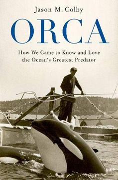portada Orca: How we Came to Know and Love the Ocean's Greatest Predator 