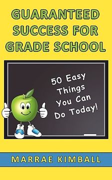 portada guaranteed success for grade school 50 easy things you can do today! (en Inglés)