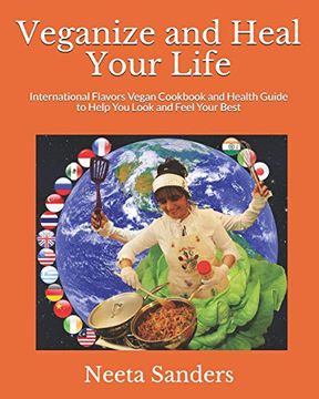 portada Veganize and Heal Your Life: International Flavors Vegan Cookbook and Health Guide to Help you Look and Feel Your Best (in English)