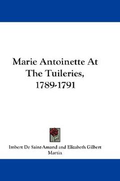 portada marie antoinette at the tuileries, 1789-1791 (en Inglés)