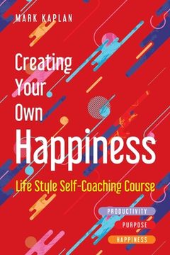 portada Creating Your Own Happiness: Lifestyle Self-Coaching Course (en Inglés)