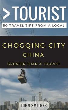 portada Greater Than a Tourist- Chongqing City China: 50 Travel Tips from a Local (en Inglés)