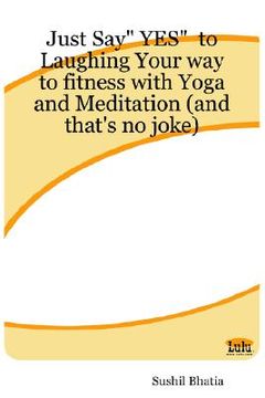 portada just say" yes" to laughing your way to fitness with yoga and meditation (and that's no joke)