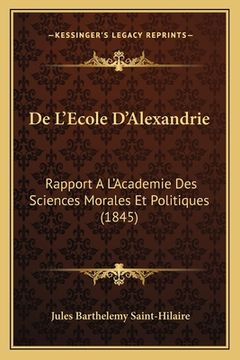 portada De L'Ecole D'Alexandrie: Rapport A L'Academie Des Sciences Morales Et Politiques (1845) (in French)